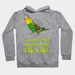 I will shit on everything you love - yellow budgie Hoodie